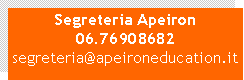 Casella di testo: Segreteria Apeiron06.76908682 segreteria@apeironeducation.it