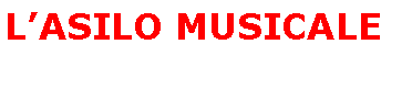 Casella di testo: L’ASILO MUSICALE